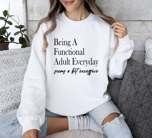Being a Functional Adult Everyday Funny Sarcastic College Humor and Real Talk Sweatshirt