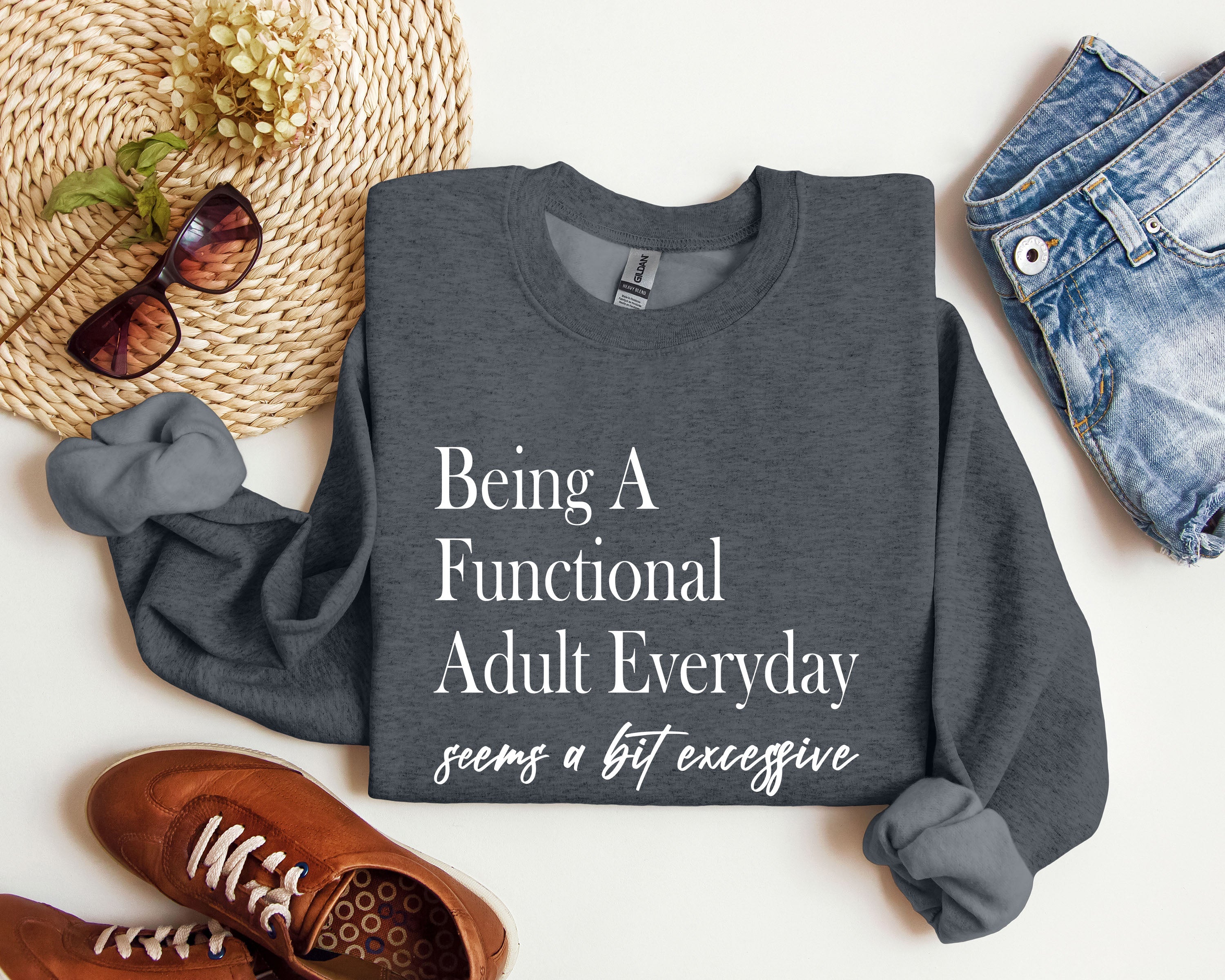 Being a Functional Adult Everyday Funny Sarcastic College Humor and Real Talk Sweatshirt