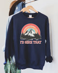 I'd Hike That Mountain Trail Graphic Adventure For Outdoor Enthusiasts And Cozy Comfort Sweatshirt