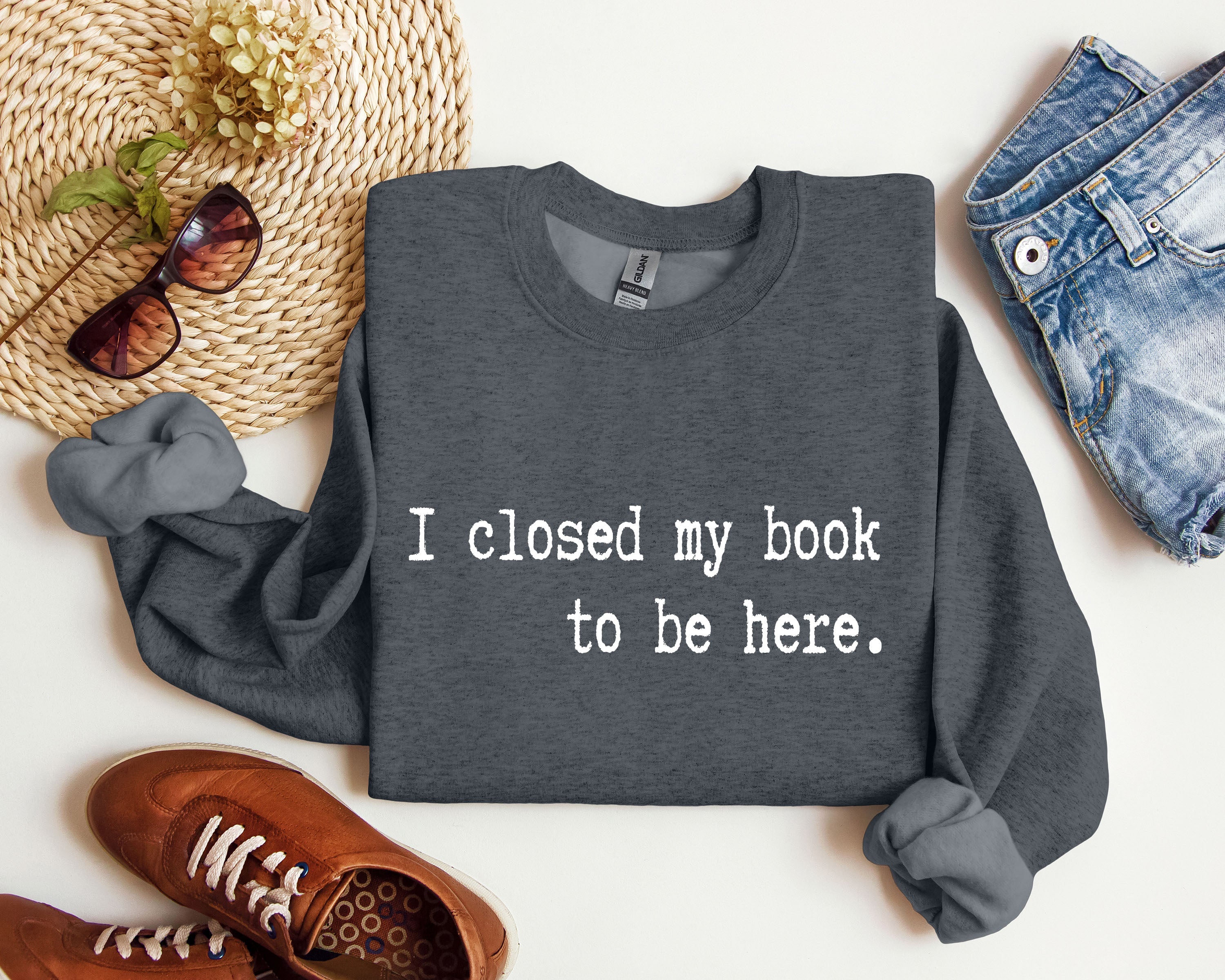 I Closed My Book Reading Humor For Book Lovers And Avid Readers Everywhere Graphic Sweatshirt