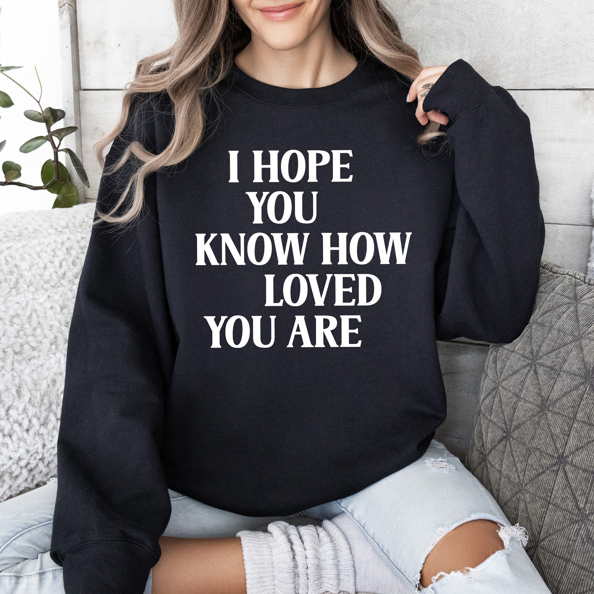 I Hope You Know How Loved You Are Retro Positivity Kindness Mental Health Sweatshirt