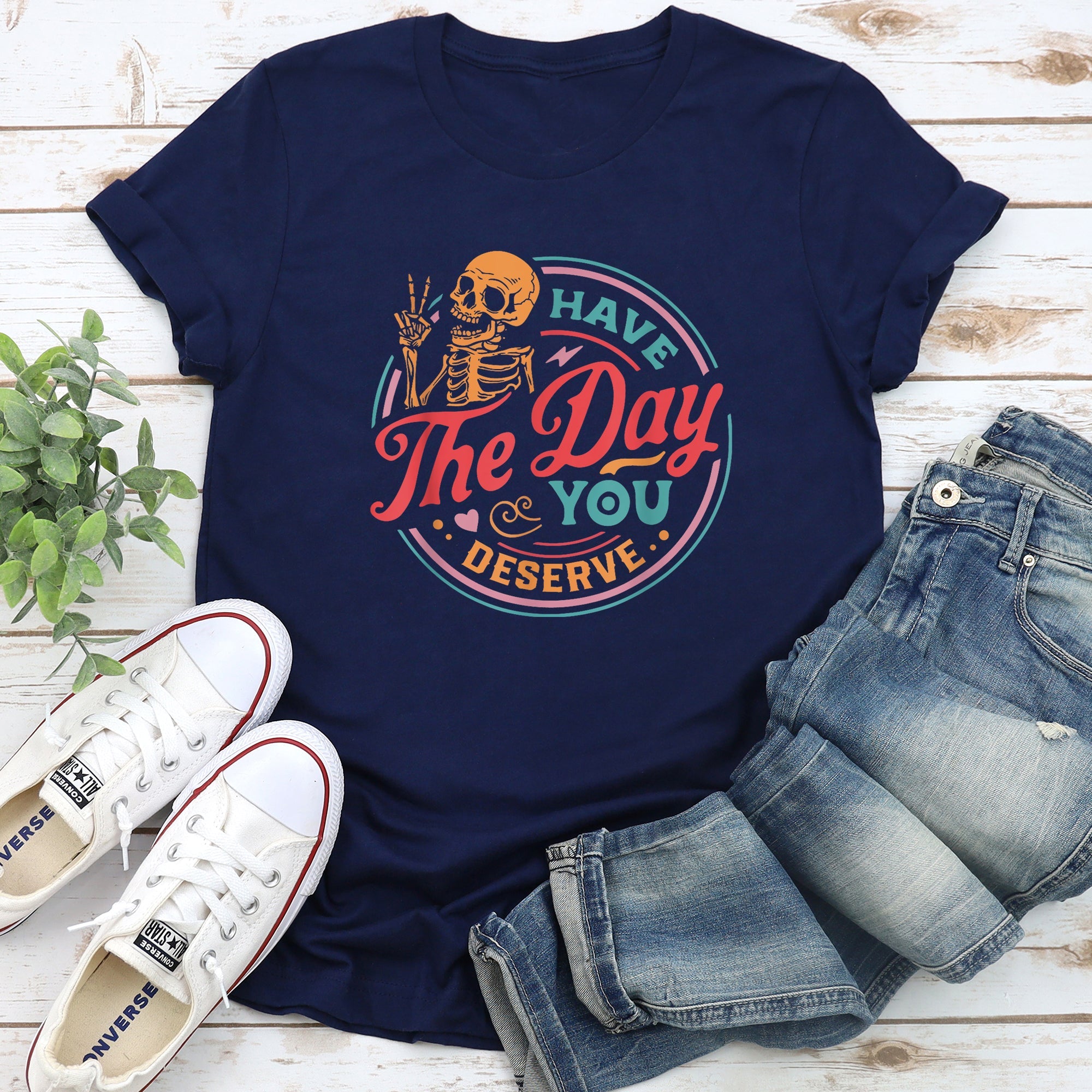 Have The Day You Deserve Daily Dose Of Positivity Motivational Quote For Your Everyday Mindset Graphic Tee