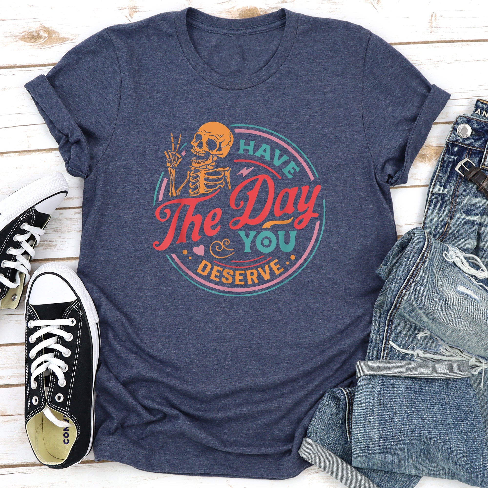 Have The Day You Deserve Daily Dose Of Positivity Motivational Quote For Your Everyday Mindset Graphic Tee