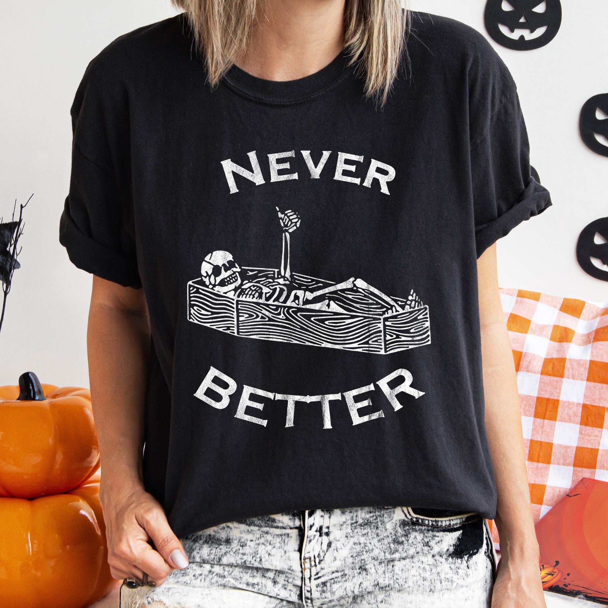 Never Better Skeleton In Coffin Retro Halloween Classic Vintage Distressed Comfort Colors Tee