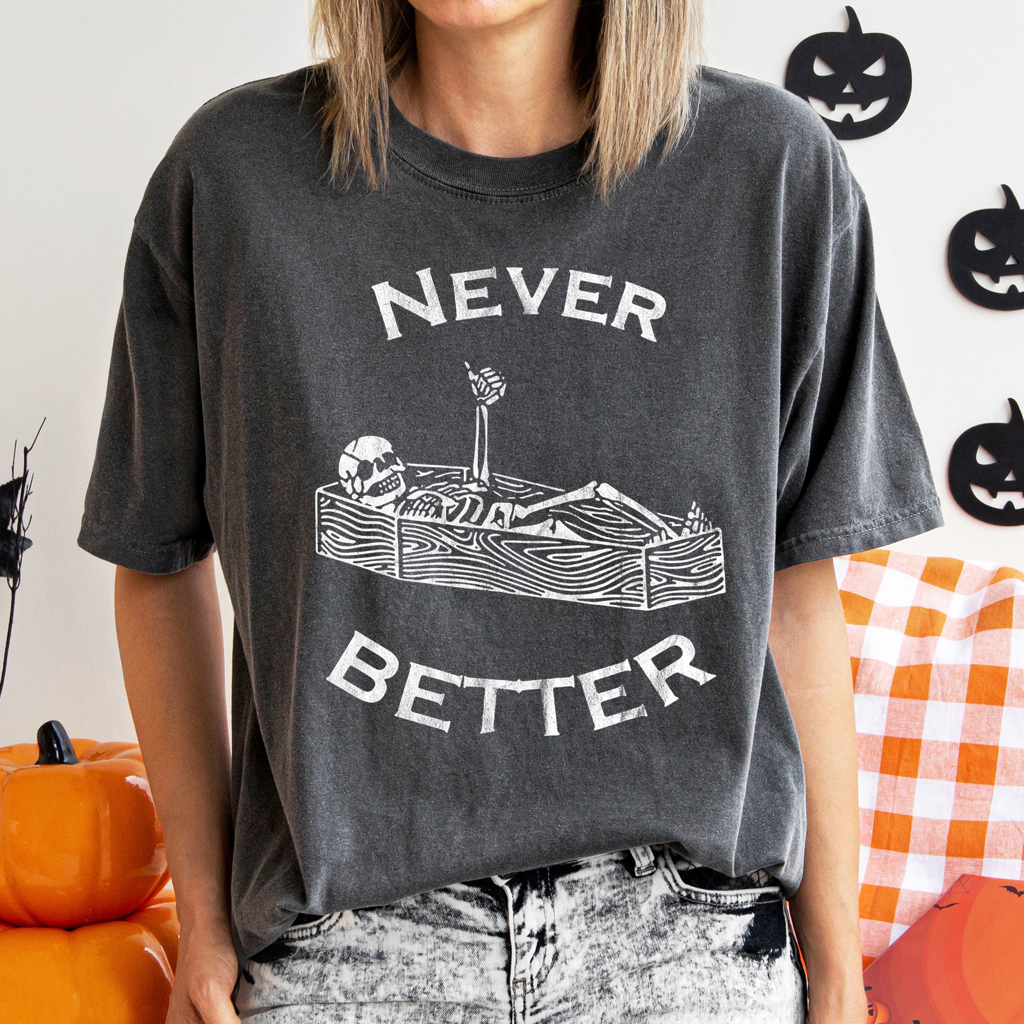 Never Better Skeleton In Coffin Retro Halloween Classic Vintage Distressed Comfort Colors Tee