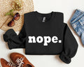 Nope Sarcastic College Campus Humor Expressing Relatable Apathy And Dorm Life Attitude Sweatshirt