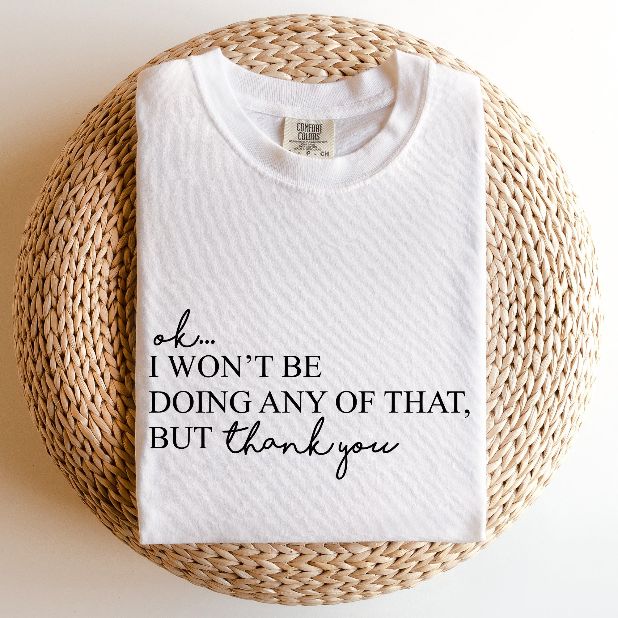 Ok I Won't Be Doing Any Of That But Thank You Schitts Alexis David Comfort Colors Tee