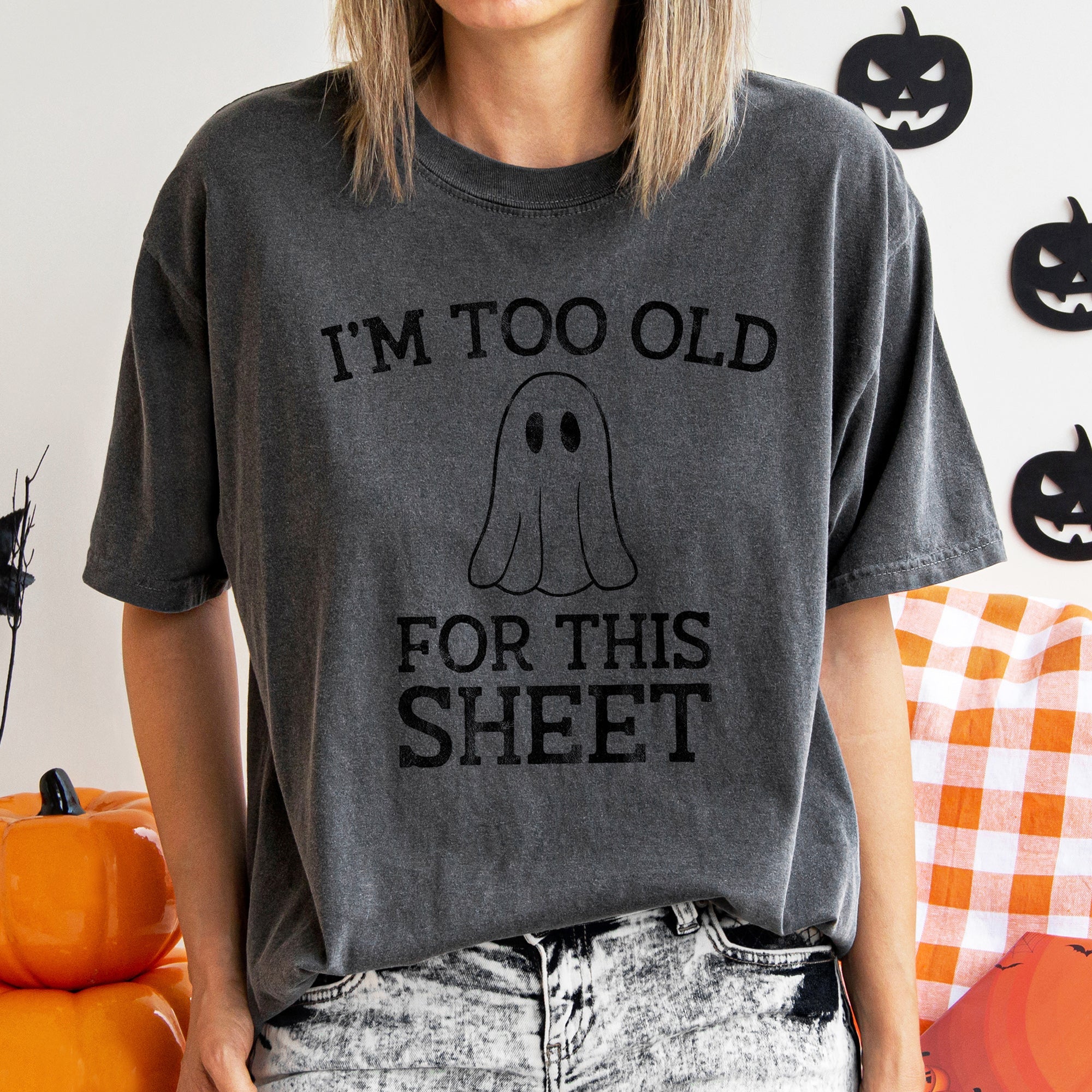 I'm Too Old For This Sheet Retro Ghost Halloween Vintage Edition Comfort Colors Tee